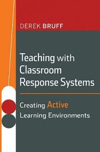Book cover of: Teaching with Classroom Response Systems: Creating Active Learning Environments
