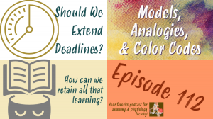 collage with captions: should we extend deadlines? Models, analogies, &amp; color codes, How can we retain all that learning?