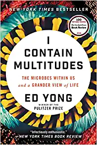 Book cover of I Contain Multitudes: The Microbes Within Us and a Grander View of Life by Ed Yong