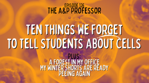 Ten Things We Forget to Tell Students About Cells | A Forest in My Office | TAPP 126